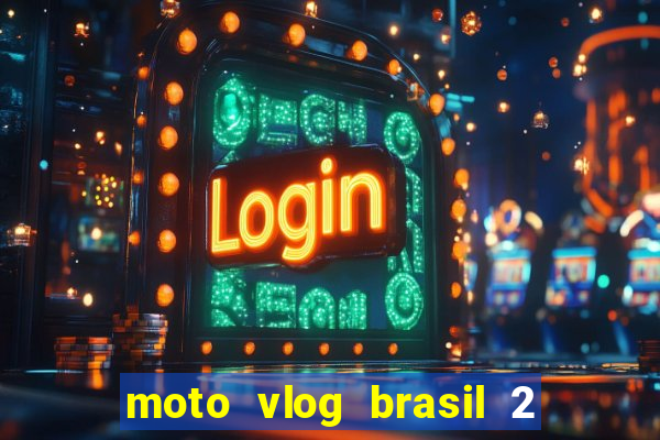 moto vlog brasil 2 dinheiro infinito